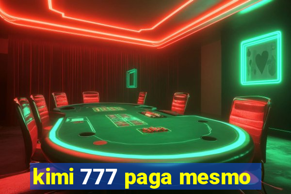 kimi 777 paga mesmo